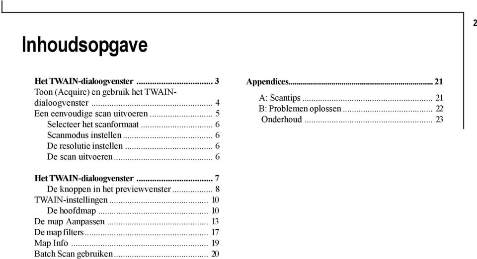 .. 21 A: Scantips... 21 B: Problemen oplossen... 22 Onderhoud... 23 Het TWAIN-dialoogvenster... 7 De knoppen in het previewvenster.