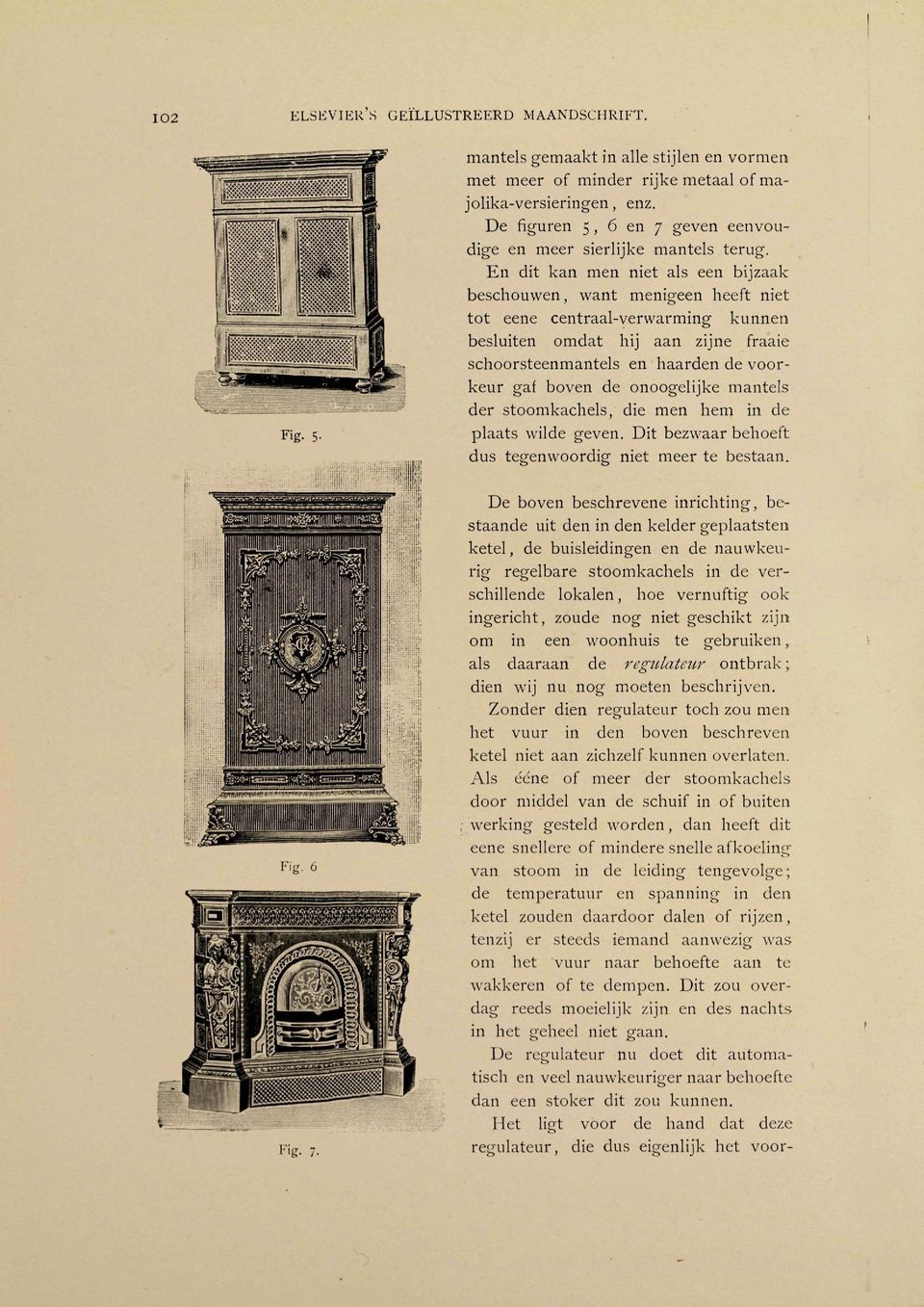 En dit kan men niet als een bijzaak beschouwen, want menigeen heeft niet tot eene centraal-verwarming kunnen besluiten omdat hij aan zijne fraaie schoorsteenmantels en haarden de voorkeur gaf boven