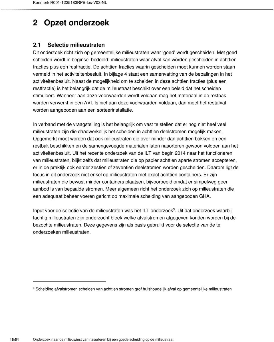 De achttien fracties waarin gescheiden moet kunnen worden staan vermeld in het activiteitenbesluit. In bijlage 4 staat een samenvatting van de bepalingen in het activiteitenbesluit.