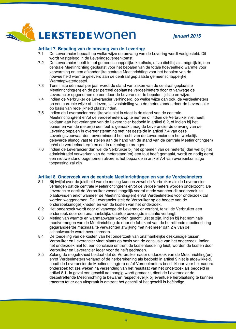 1 De Leverancier bepaalt op welke wijze de omvang van de Levering wordt vastgesteld. Dit wordt vastgelegd in de Leveringsovereenkomst. 7.