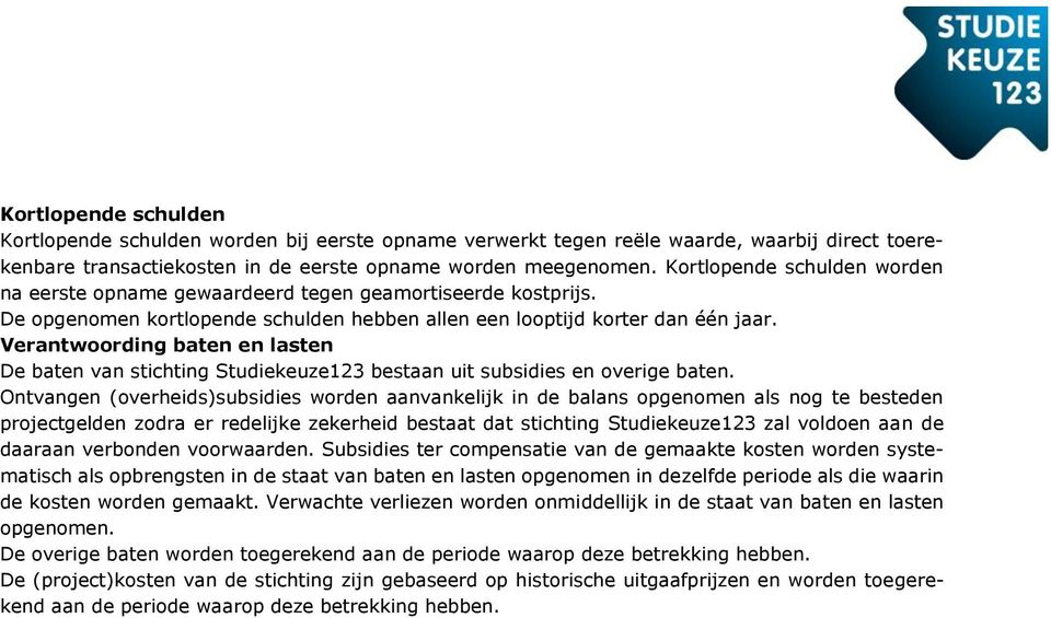 Verantwoording baten en lasten De baten van stichting Studiekeuze123 bestaan uit subsidies en overige baten.