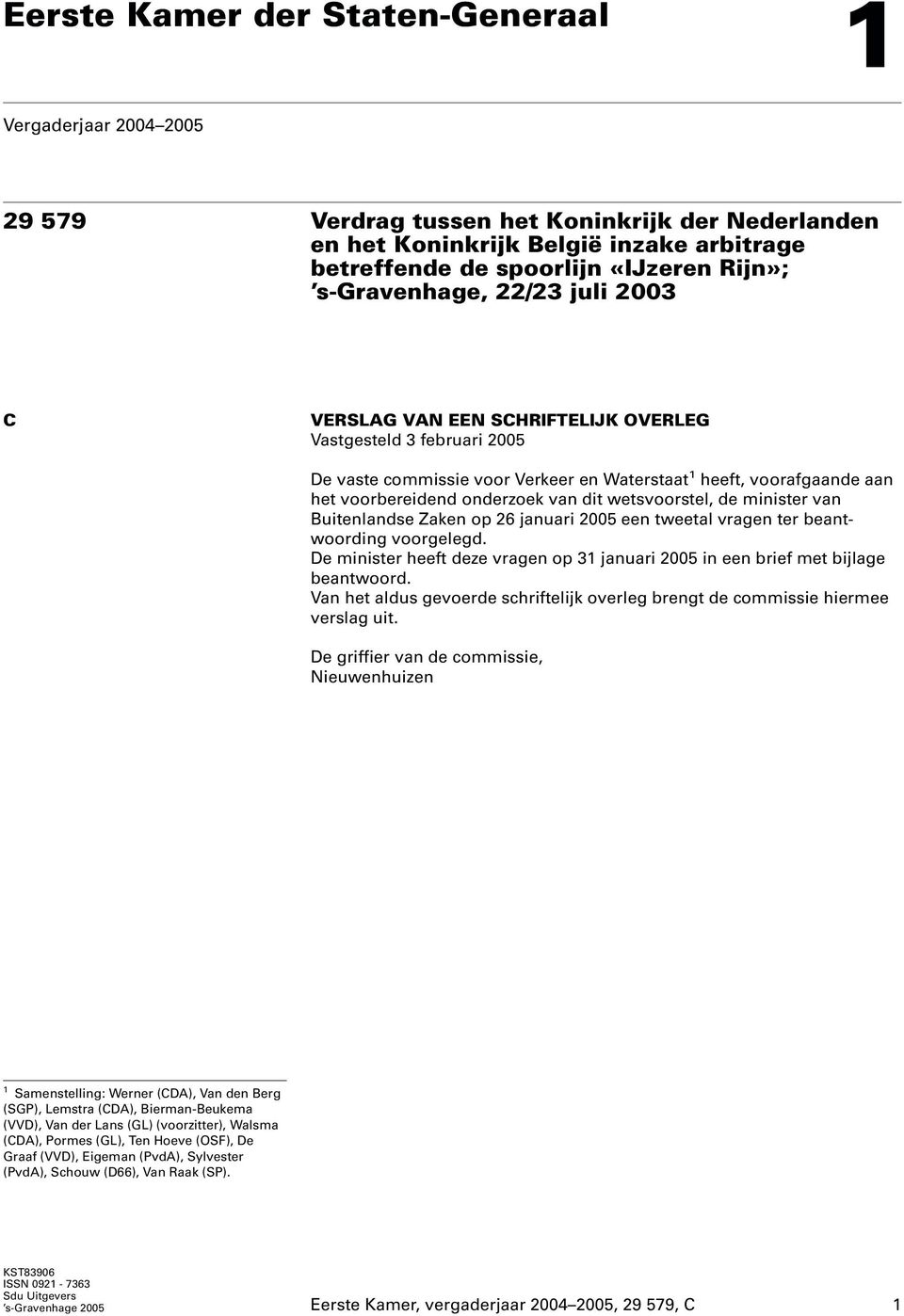 van dit wetsvoorstel, de minister van Buitenlandse Zaken op 26 januari 2005 een tweetal vragen ter beantwoording voorgelegd.