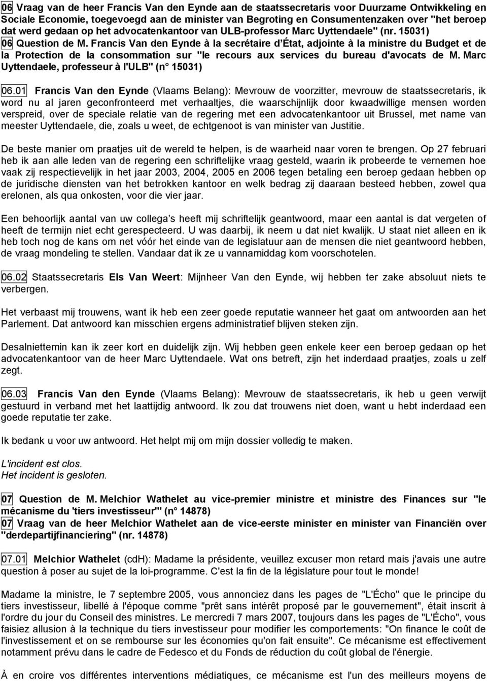 Francis Van den Eynde à la secrétaire d État, adjointe à la ministre du Budget et de la Protection de la consommation sur "le recours aux services du bureau d'avocats de M.