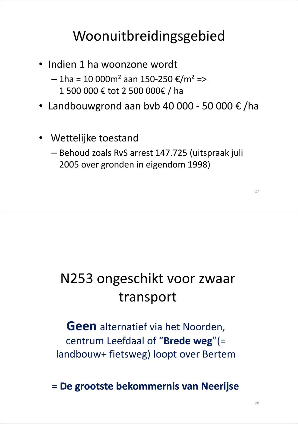 725725 (uitspraakjuli 2005 over gronden in eigendom 1998) 27 N253 ongeschikt voor zwaar transport Geen