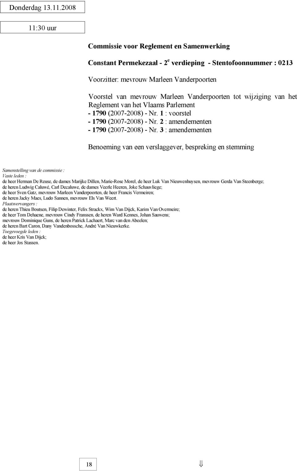 Vanderpoorten tot wijziging van het Reglement van het Vlaams Parlement - 1790 (2007-2008) - Nr. 1 : voorstel - 1790 (2007-2008) - Nr. 2 : amendementen - 1790 (2007-2008) - Nr.