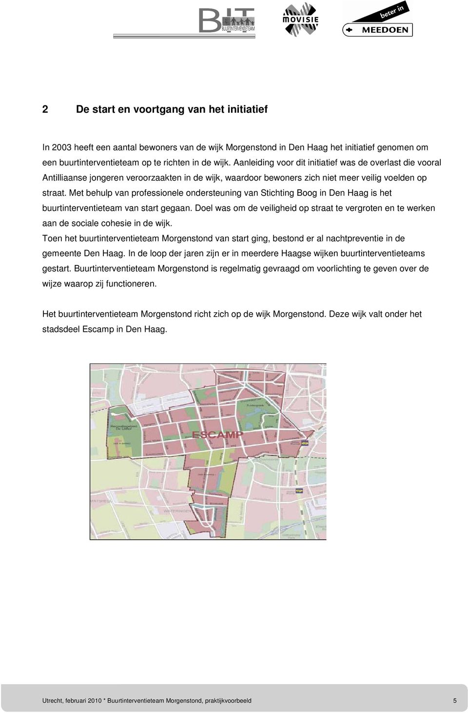 Met behulp van professionele ondersteuning van Stichting Boog in Den Haag is het buurtinterventieteam van start gegaan.