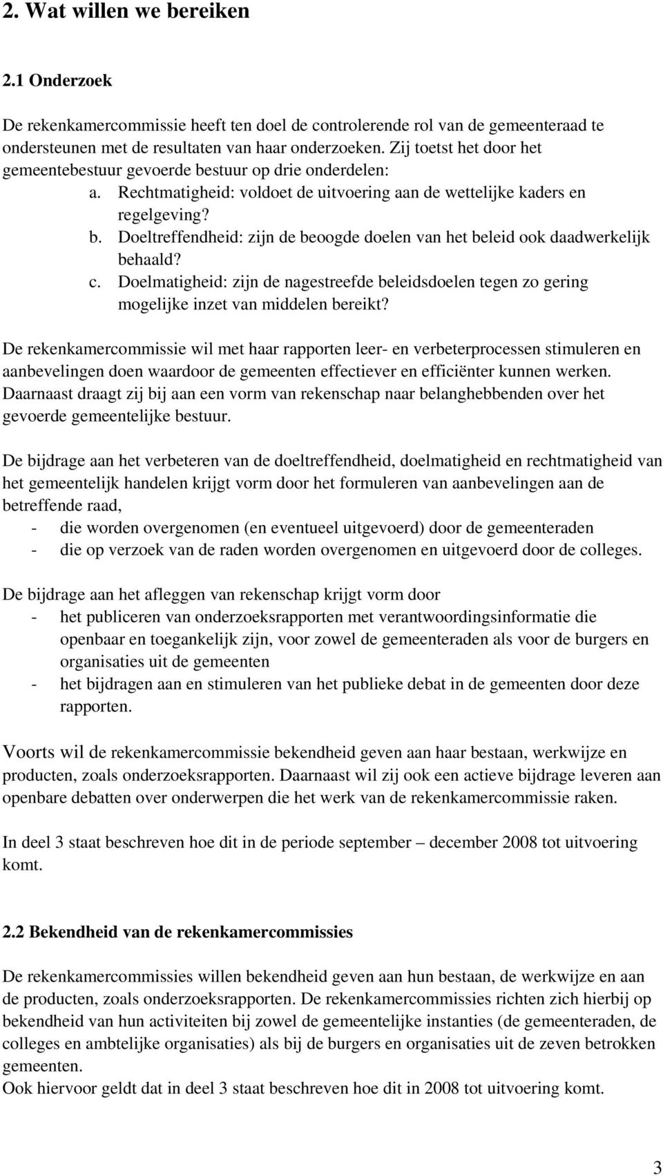 c. Doelmatigheid: zijn de nagestreefde beleidsdoelen tegen zo gering mogelijke inzet van middelen bereikt?