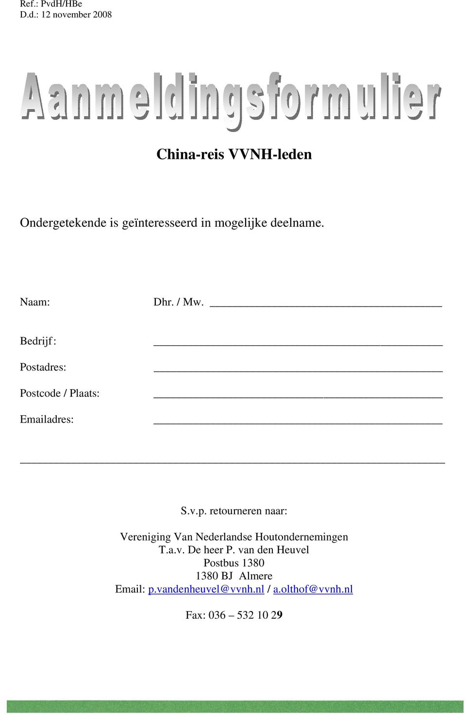 : 12 november 2008 China-reis VVNH-leden Ondergetekende is geïnteresseerd in mogelijke deelname.