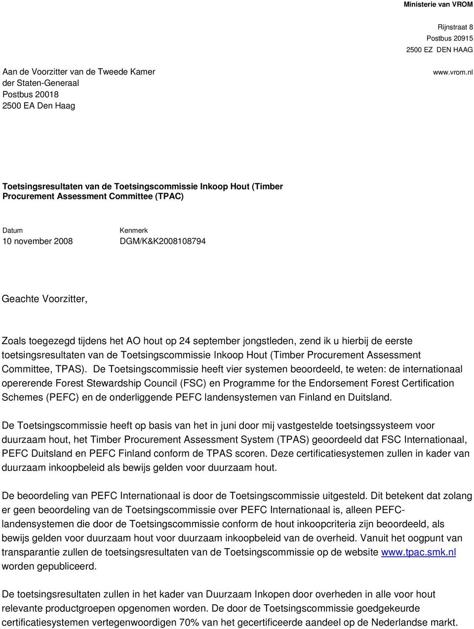 tijdens het AO hout op 24 september jongstleden, zend ik u hierbij de eerste toetsingsresultaten van de Toetsingscommissie Inkoop Hout (Timber Procurement Assessment Committee, TPAS).