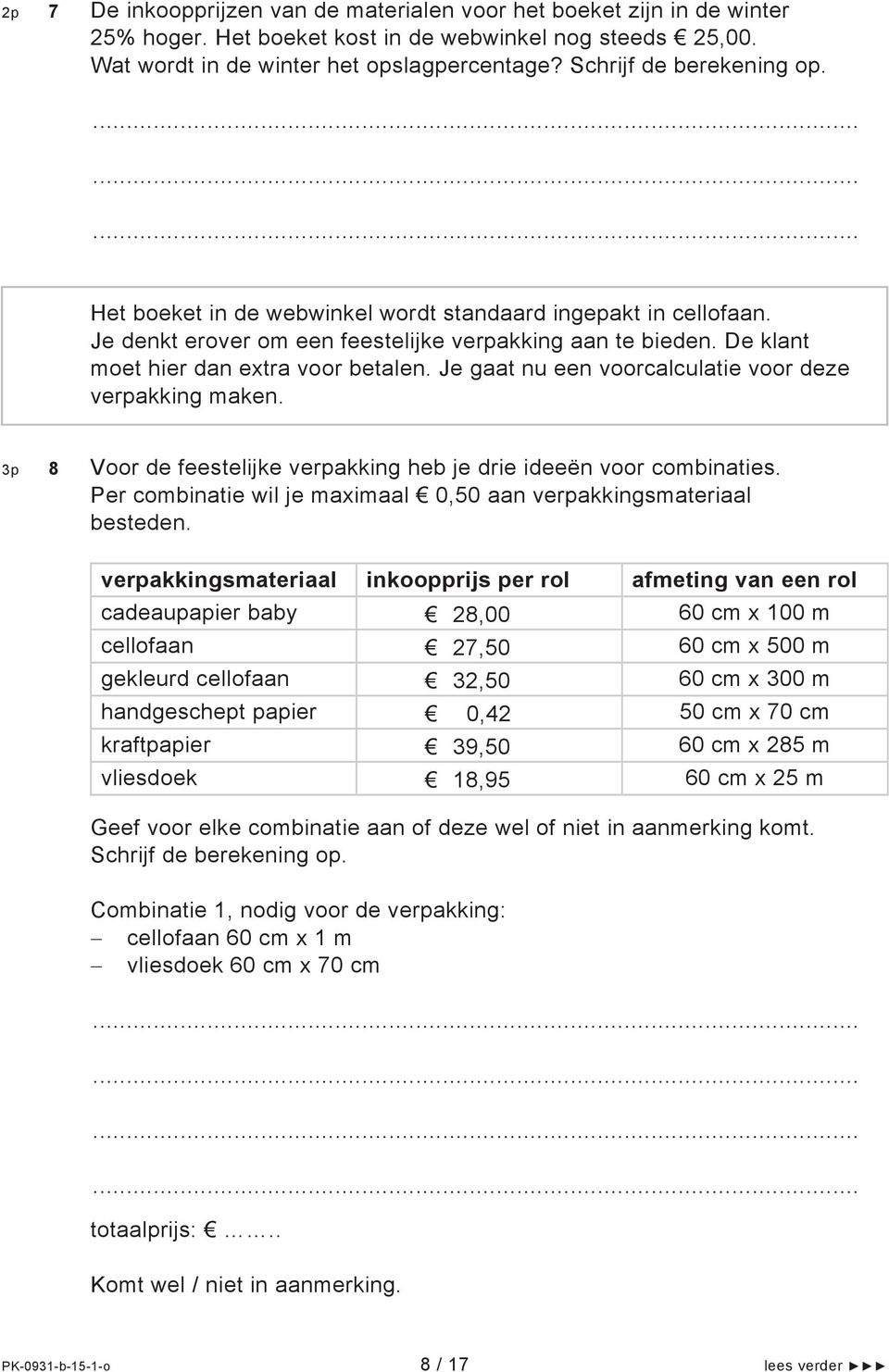 Je gaat nu een voorcalculatie voor deze verpakking maken. 3p 8 Voor de feestelijke verpakking heb je drie ideeën voor combinaties.