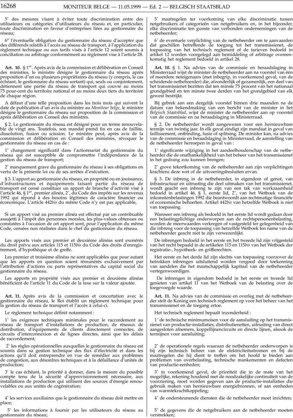 liées au gestionnaire du réseau; 6 o l éventuelle obligation du gestionnaire du réseau d accepter que des différends relatifs à l accès au réseau de transport, à l application du règlement technique