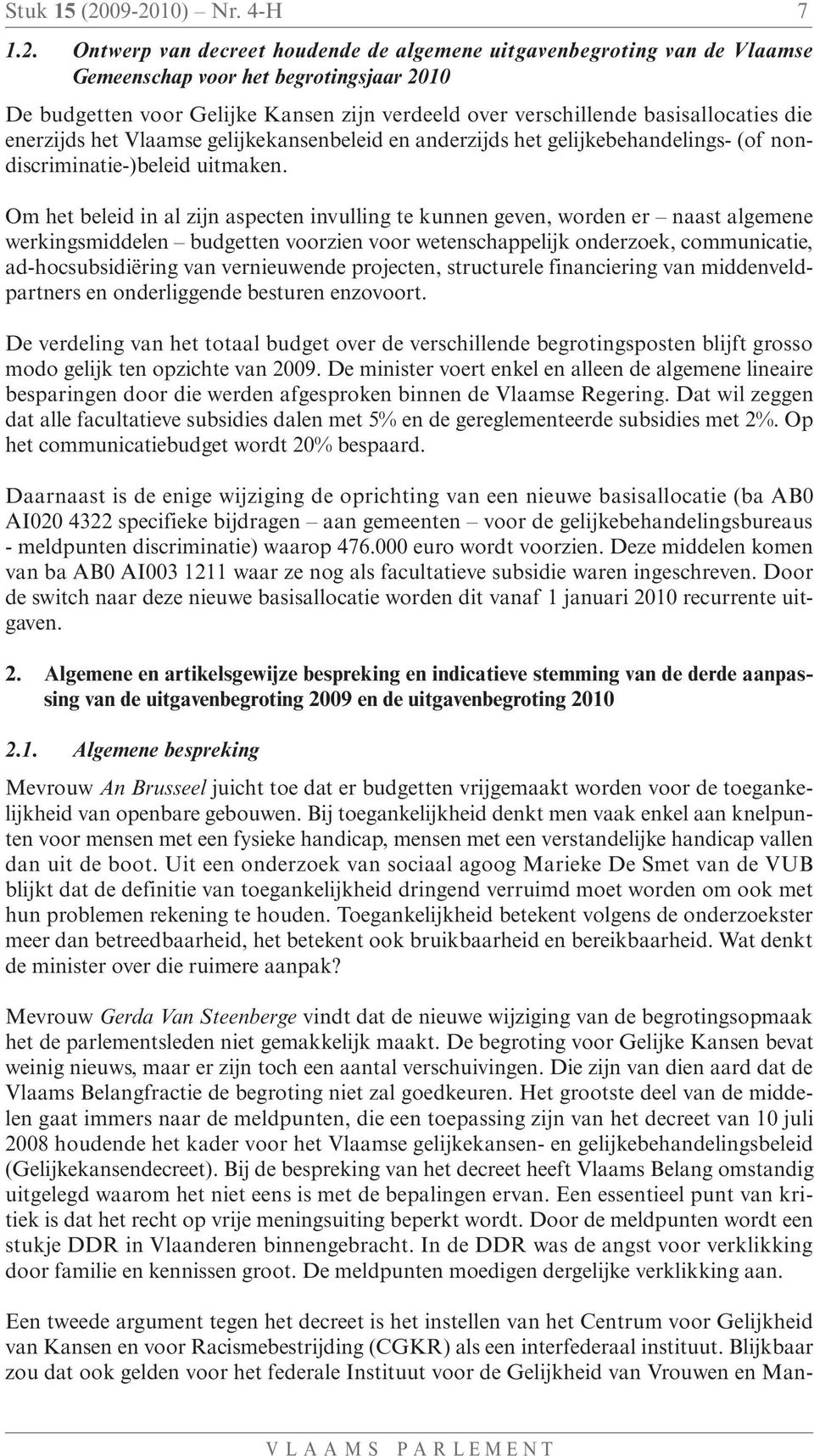 verschillende basisallocaties die enerzijds het Vlaamse gelijkekansenbeleid en anderzijds het gelijkebehandelings- (of nondiscriminatie-)beleid uitmaken.