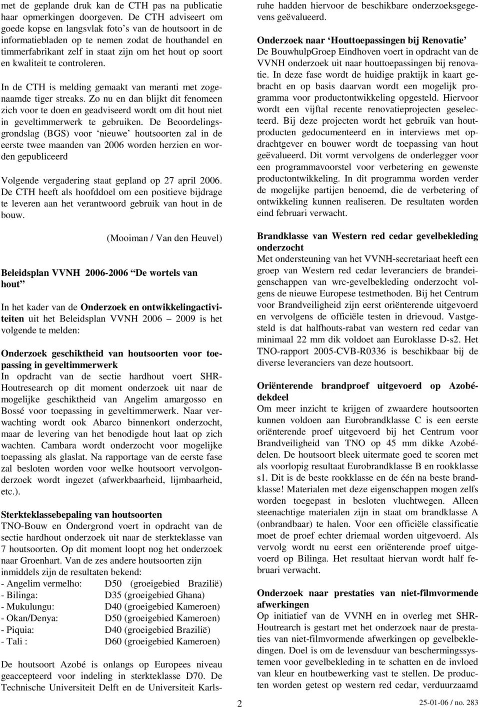 controleren. In de CTH is melding gemaakt van meranti met zogenaamde tiger streaks.