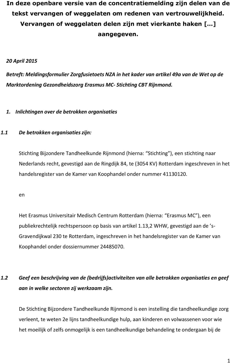 20 April 2015 Betreft: Meldingsformulier Zorgfusietoets NZA in het kader van artikel 49a van de Wet op de Marktordening Gezondheidszorg Erasmus MC- Stichting CBT Rijnmond. 1.