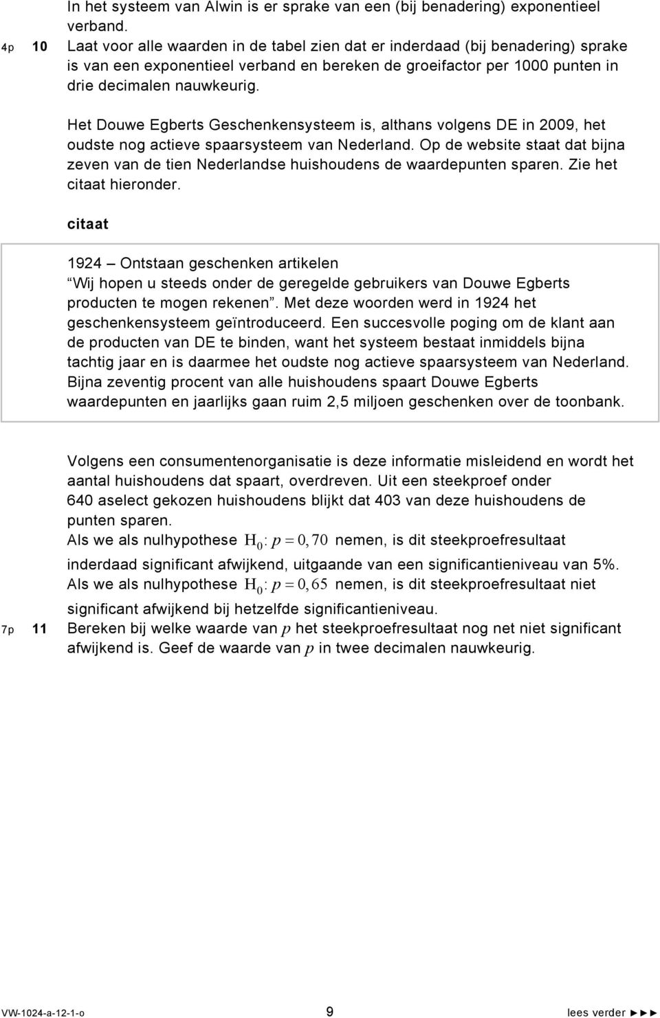 Het Douwe Egberts Geschenkensysteem is, althans volgens DE in 2009, het oudste nog actieve spaarsysteem van Nederland.