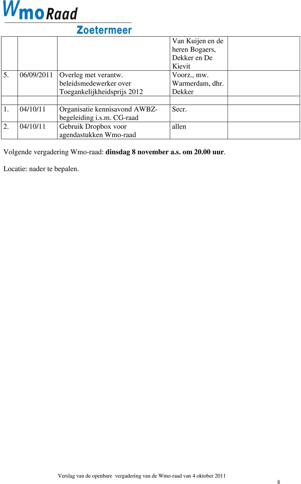 04/10/11 Gebruik Dropbox voor agendastukken Wmo-raad Van Kuijen en de heren Bogaers, Dekker en De