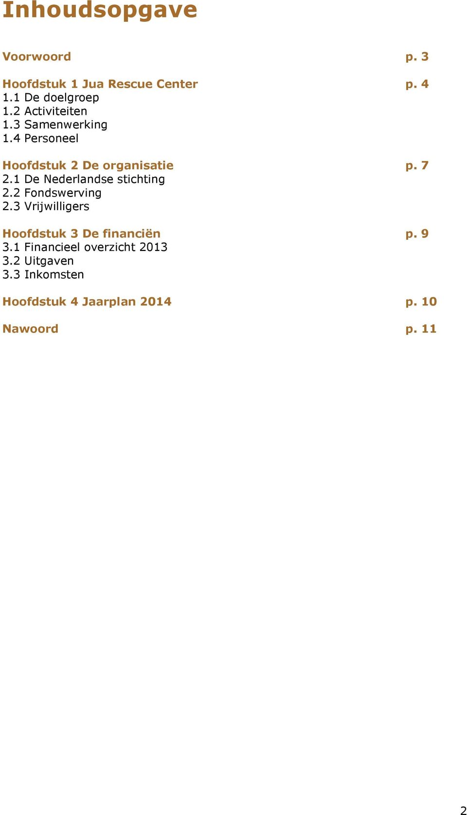 1 De Nederlandse stichting 2.2 Fondswerving 2.3 Vrijwilligers Hoofdstuk 3 De financiën p.