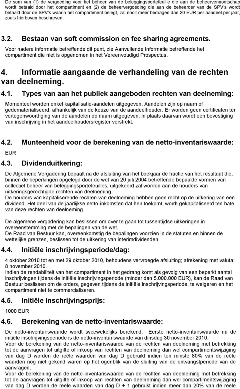 Voor nadere informatie betreffende dit punt, zie Aanvullende Informatie betreffende het compartiment die niet is opgenomen in het Vereenvoudigd Prospectus. 4.