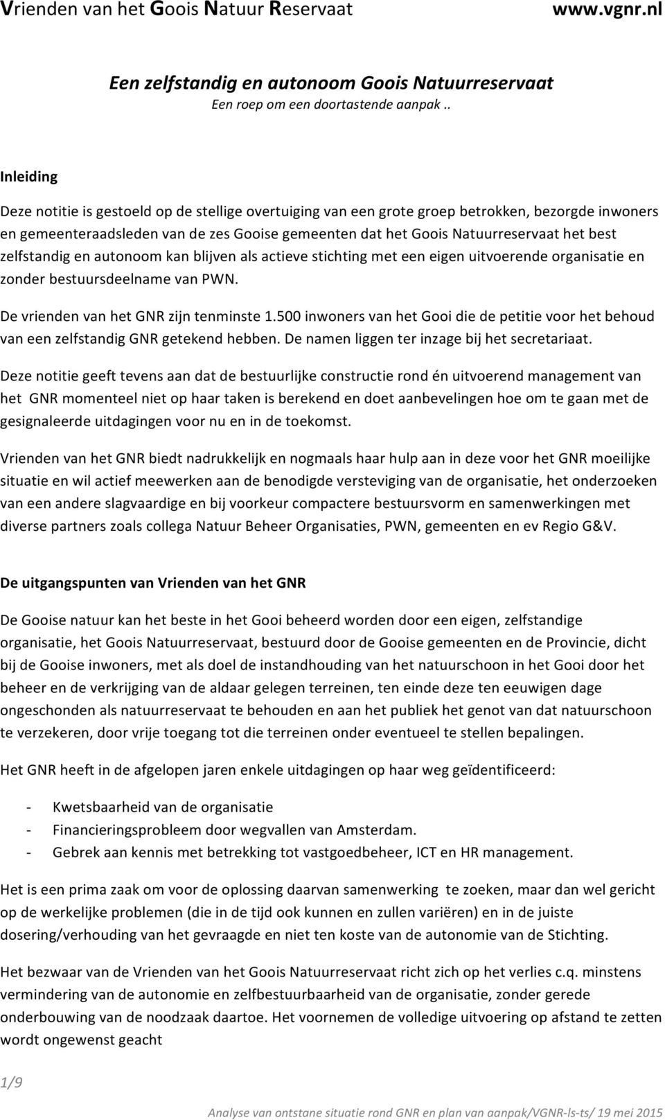 zelfstandigenautonoomkanblijvenalsactievestichtingmeteeneigenuitvoerendeorganisatieen zonderbestuursdeelnamevanpwn. DevriendenvanhetGNRzijntenminste1.