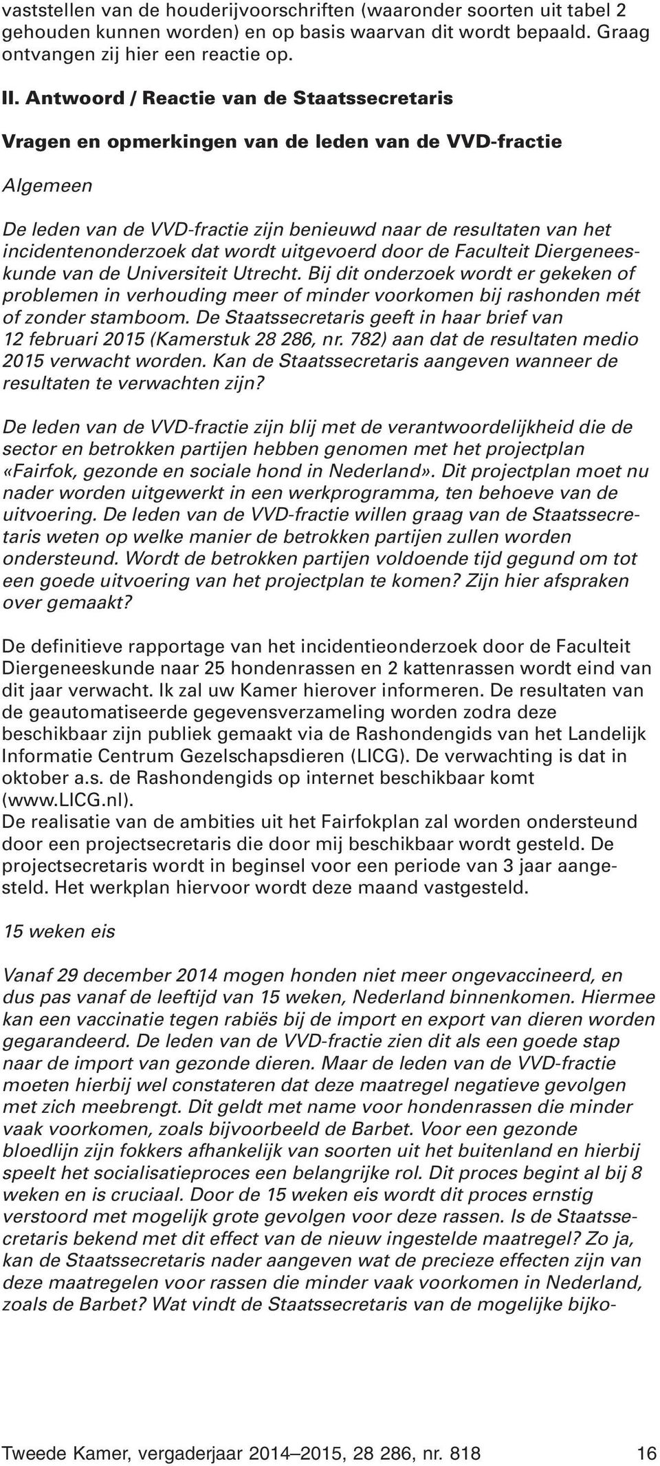 wordt uitgevoerd door de Faculteit Diergeneeskunde van de Universiteit Utrecht.