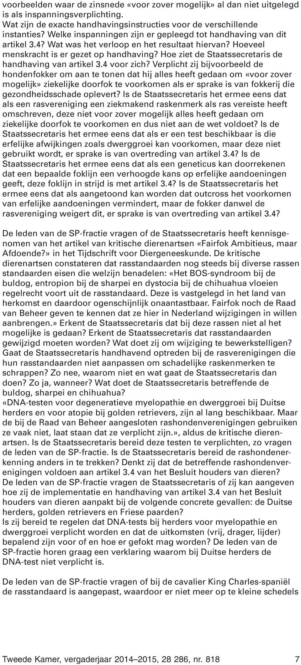 Hoe ziet de Staatssecretaris de handhaving van artikel 3.4 voor zich?