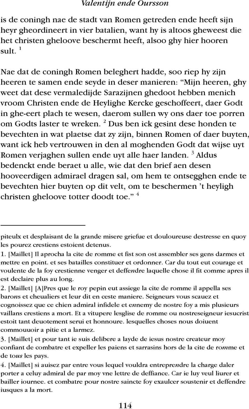 1 Nae dat de coningh Romen beleghert hadde, soo riep hy zijn heeren te samen ende seyde in deser manieren: Mijn heeren, ghy weet dat dese vermaledijde Sarazijnen ghedoot hebben menich vroom Christen