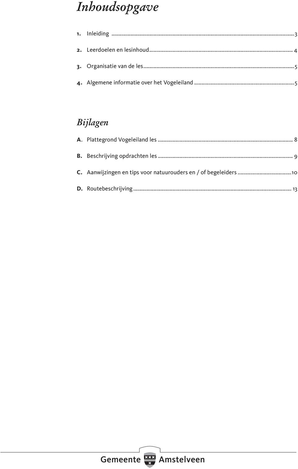 ..5 Bijlagen A. Plattegrond Vogeleiland les... 8 B.