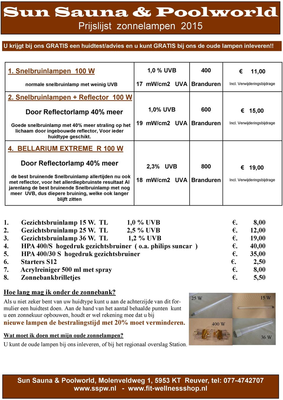 Snelbruinlampen + Reflector 100 W Door Reflectorlamp 40% meer 1,0% UVB 600 15,00 Goede snelbruinlamp met 40% meer straling op het lichaam door ingebouwde reflector, Voor ieder huidtype geschikt.