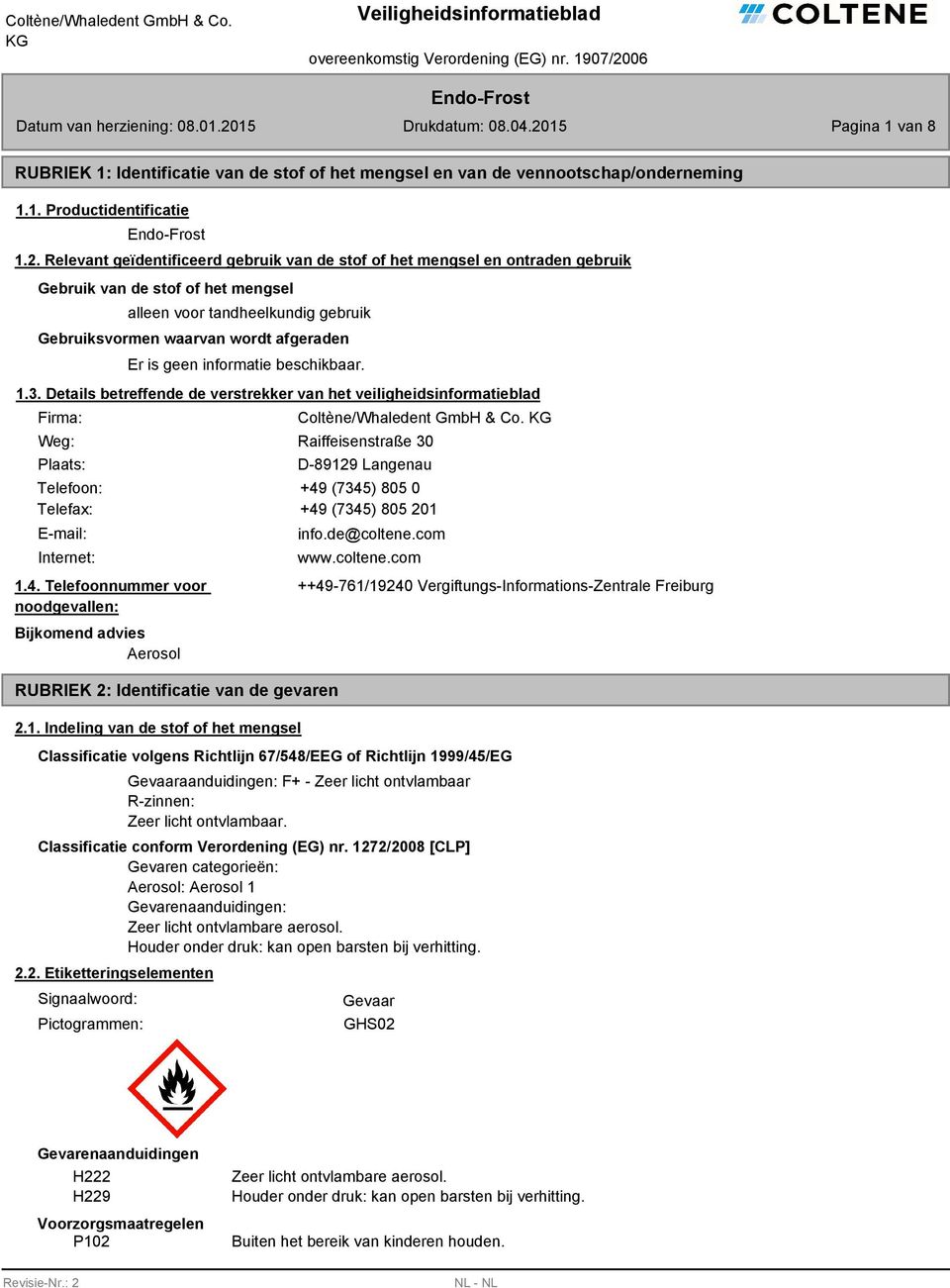 informatie beschikbaar. 1.3. Details betreffende de verstrekker van het veiligheidsinformatieblad Firma: Weg: Plaats: Coltène/Whaledent GmbH & Co.