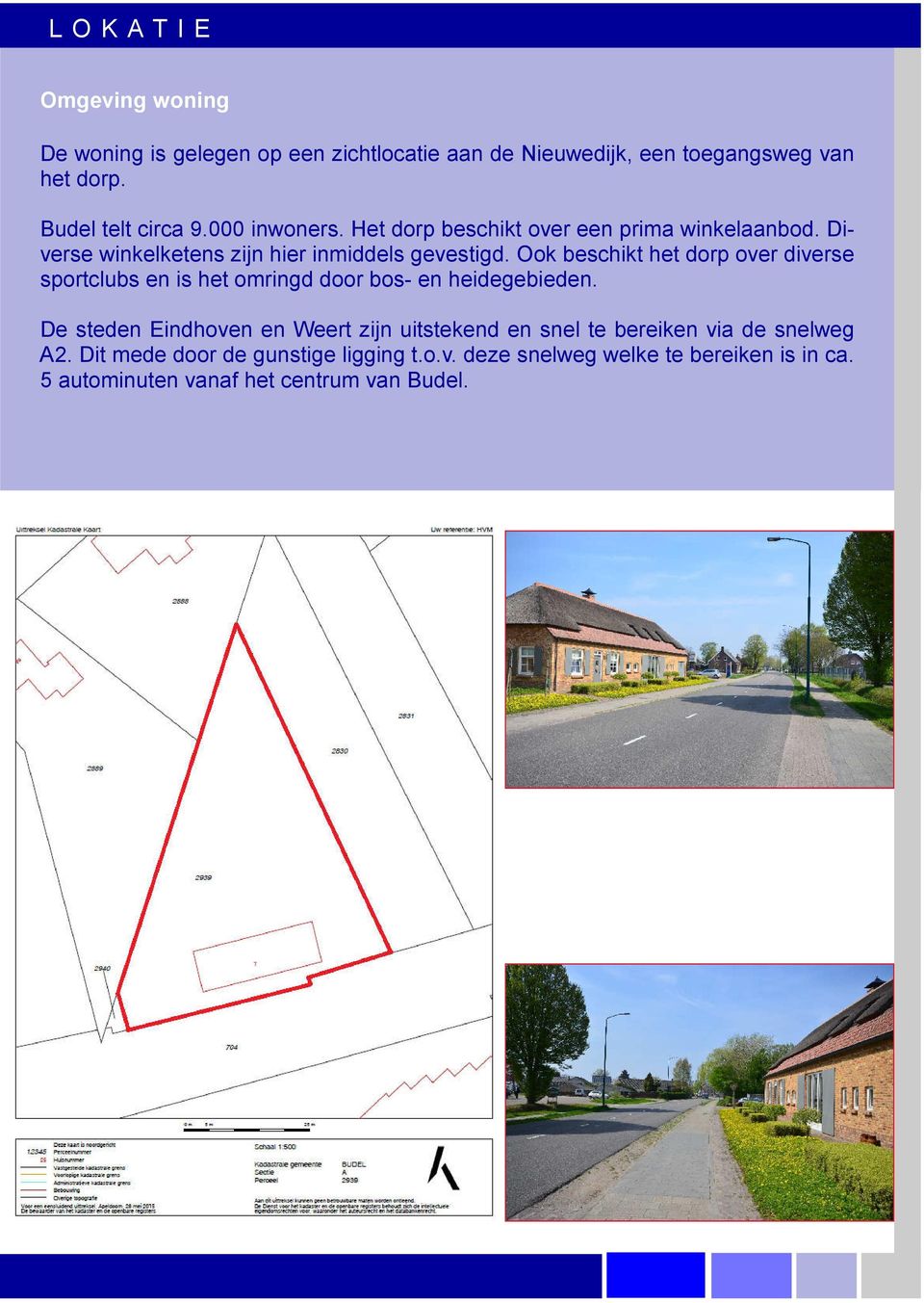 Ook beschikt het dorp over diverse sportclubs en is het omringd door bos- en heidegebieden.