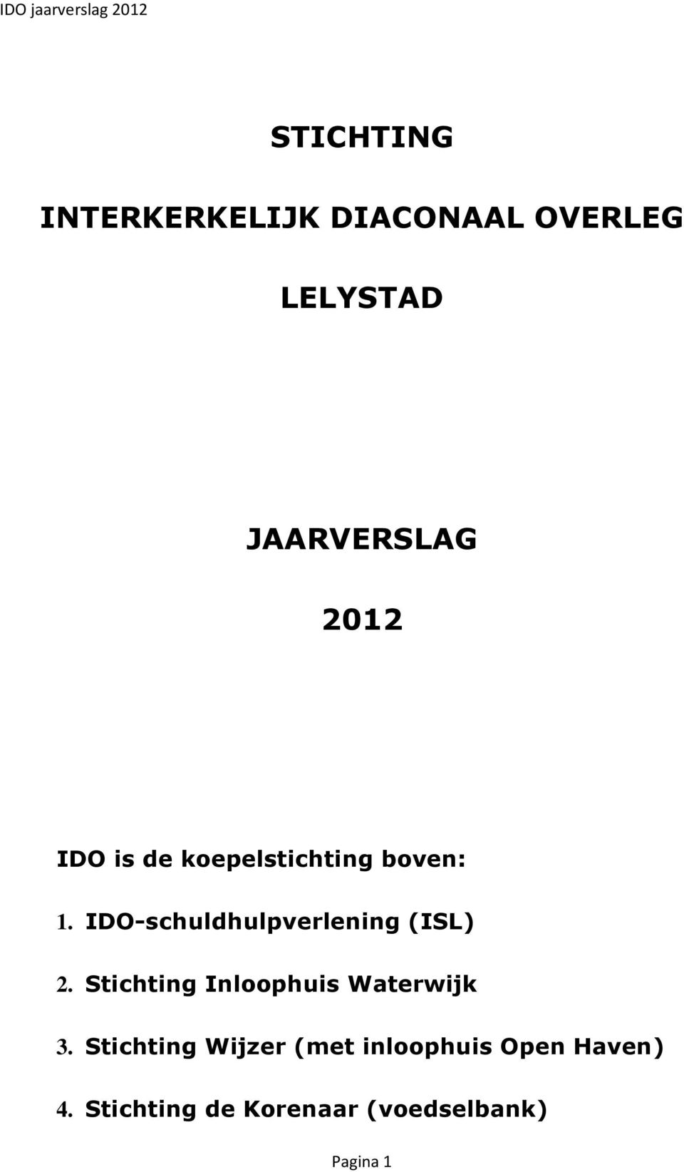 IDO-schuldhulpverlening (ISL) 2. Stichting Inloophuis Waterwijk 3.