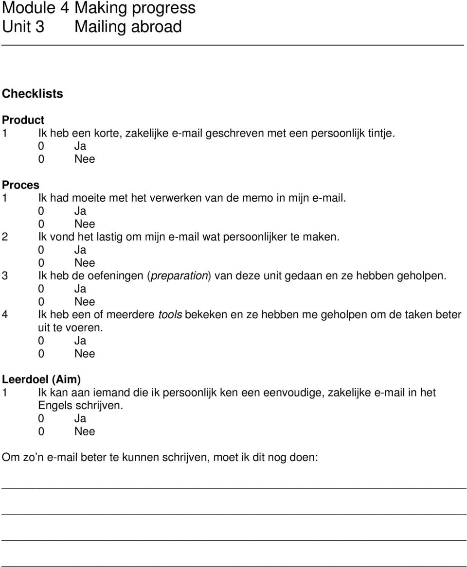 3 Ik heb de oefeningen (preparation) van deze unit gedaan en ze hebben geholpen.