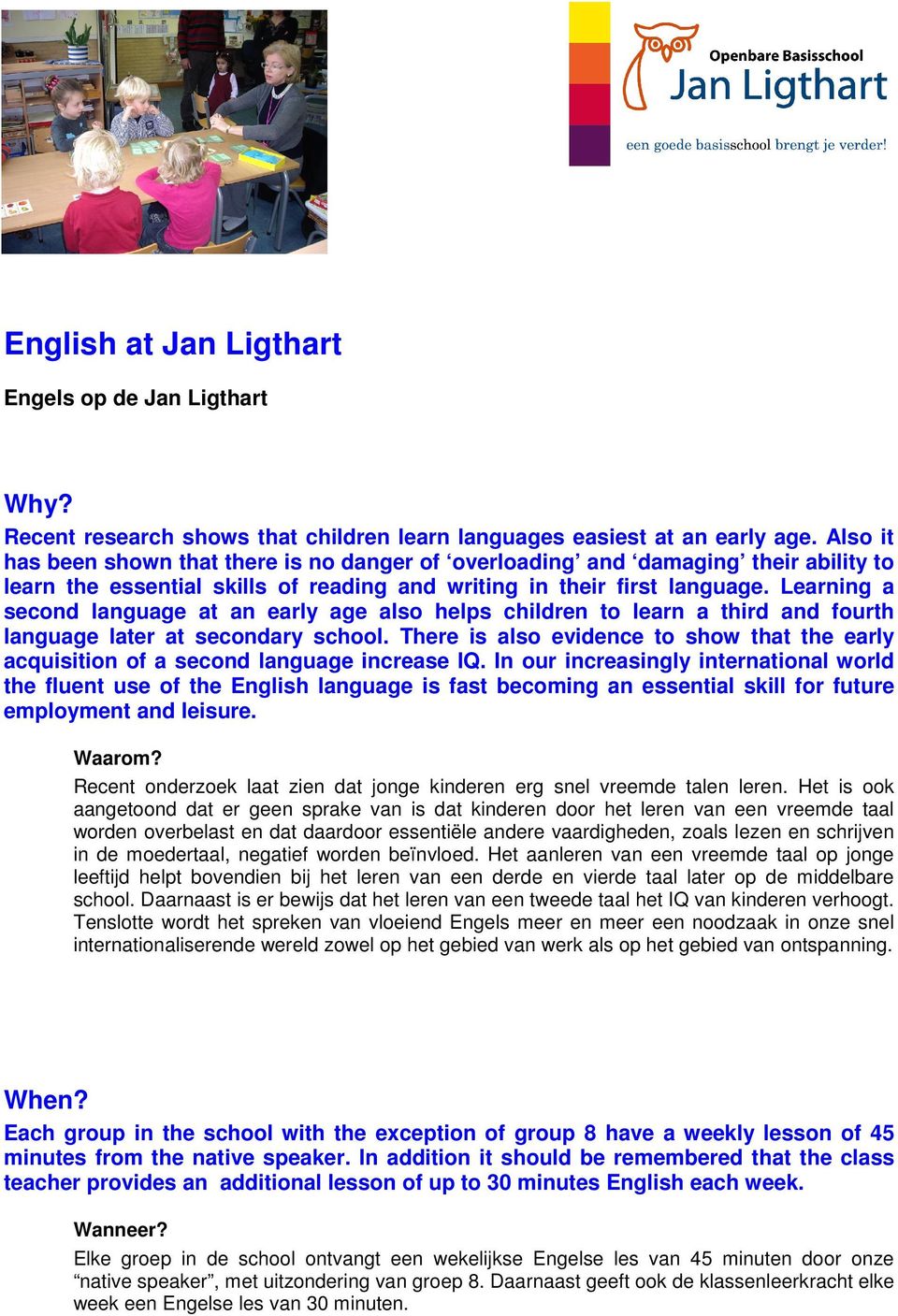 Learning a second language at an early age also helps children to learn a third and fourth language later at secondary school.