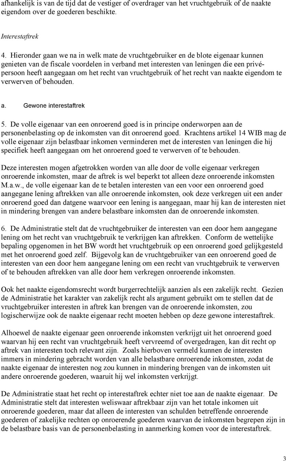 recht van vruchtgebruik of het recht van naakte eigendom te verwerven of behouden. a. Gewone interestaftrek 5.