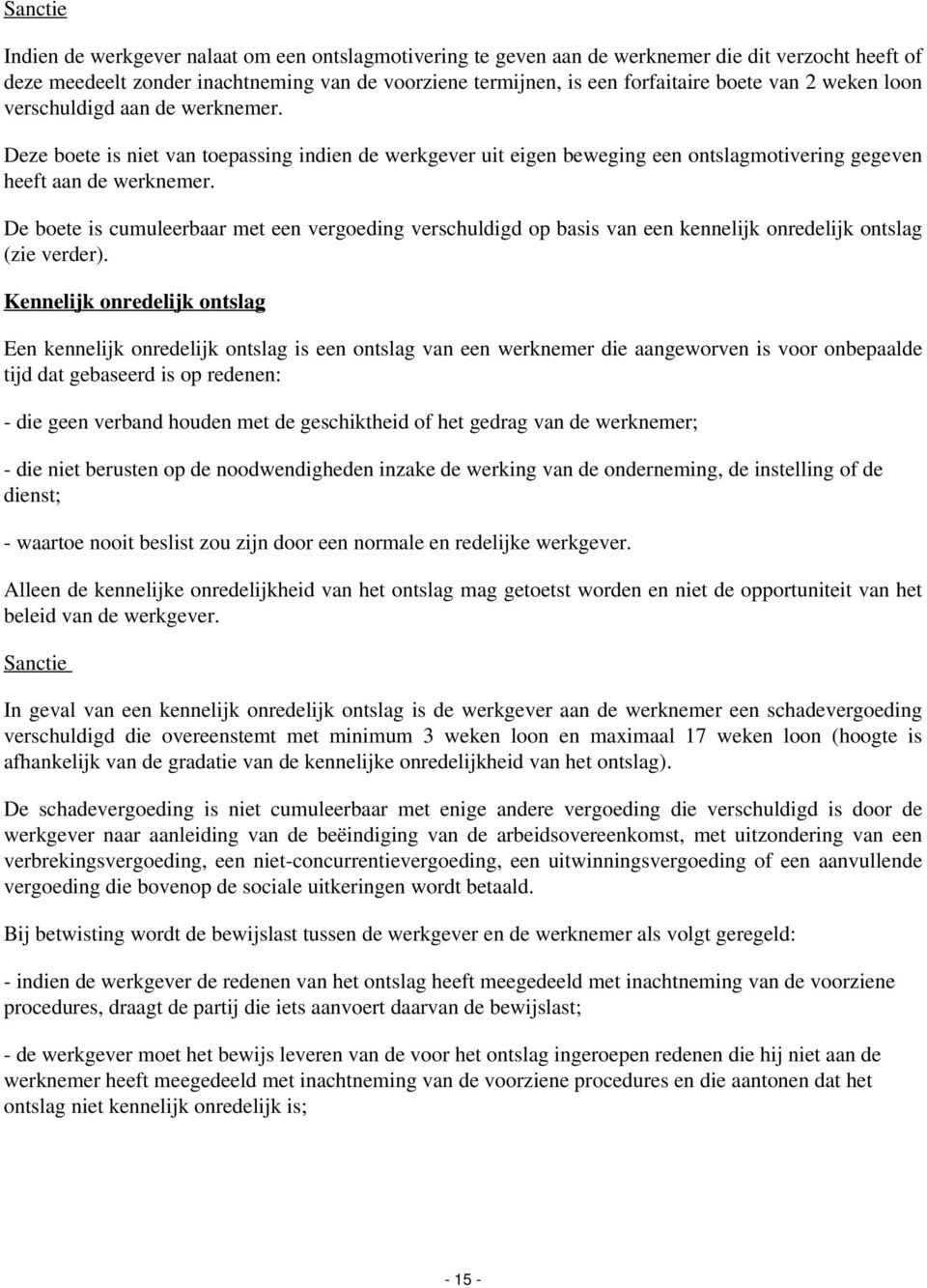 De boete is cumuleerbaar met een vergoeding verschuldigd op basis van een kennelijk onredelijk ontslag (zie verder).