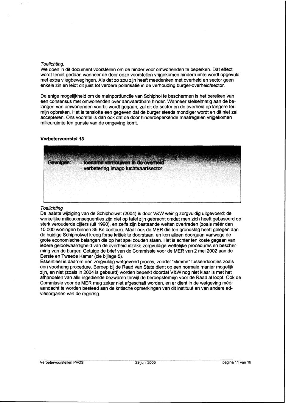 Als dat zo zou zijn heeft meedenken met overheid en sector geen enkele zin en leidt dit juist tot verdere polarisatie in de verhouding burger-overheid/sector.