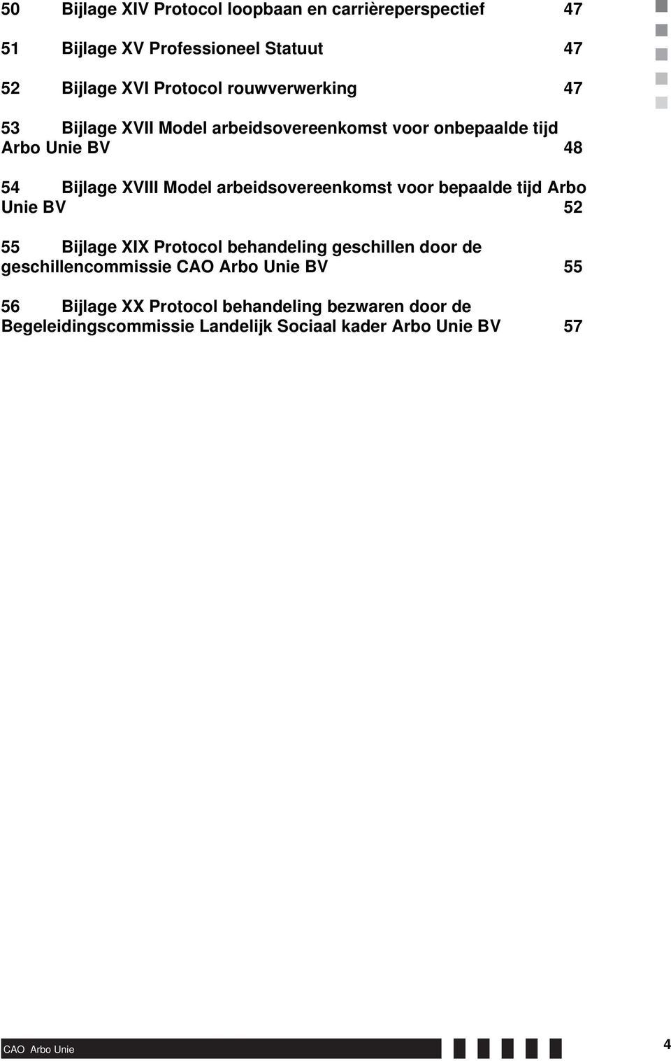 arbeidsovereenkomst voor bepaalde tijd Arbo Unie BV 52 55 Bijlage XIX Protocol behandeling geschillen door de