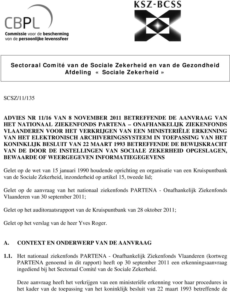 BETREFFENDE DE BEWIJSKRACHT VAN DE DOOR DE INSTELLINGEN VAN SOCIALE ZEKERHEID OPGESLAGEN, BEWAARDE OF WEERGEGEVEN INFORMATIEGEGEVENS Gelet op de wet van 15 januari 1990 houdende oprichting en