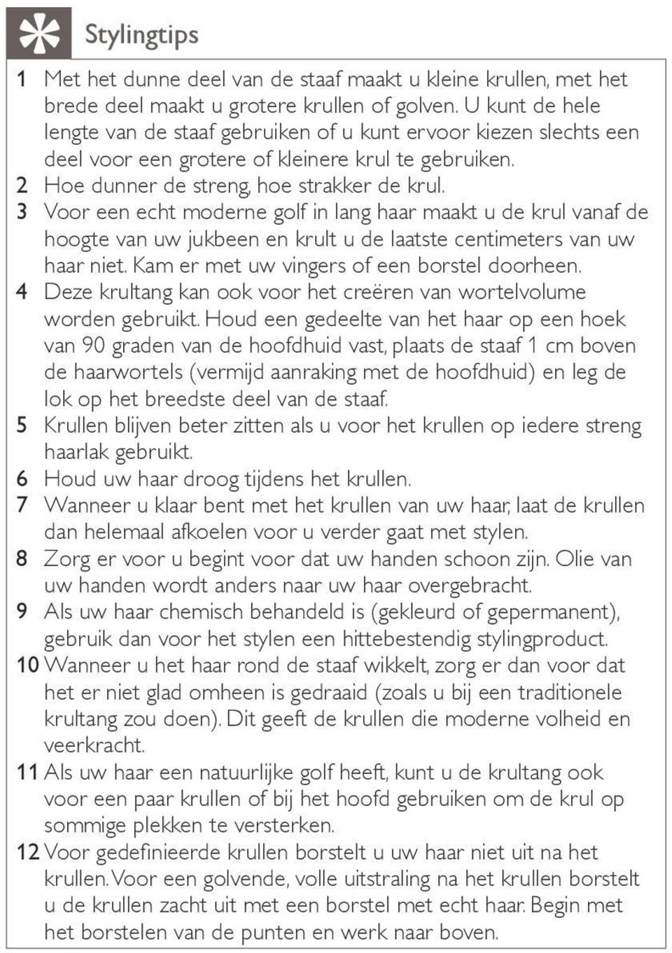 3 Voor een echt moderne golf in lang haar maakt u de krul vanaf de hoogte van uw jukbeen en krult u de laatste centimeters van uw haar niet. Kam er met uw vingers of een borstel doorheen.