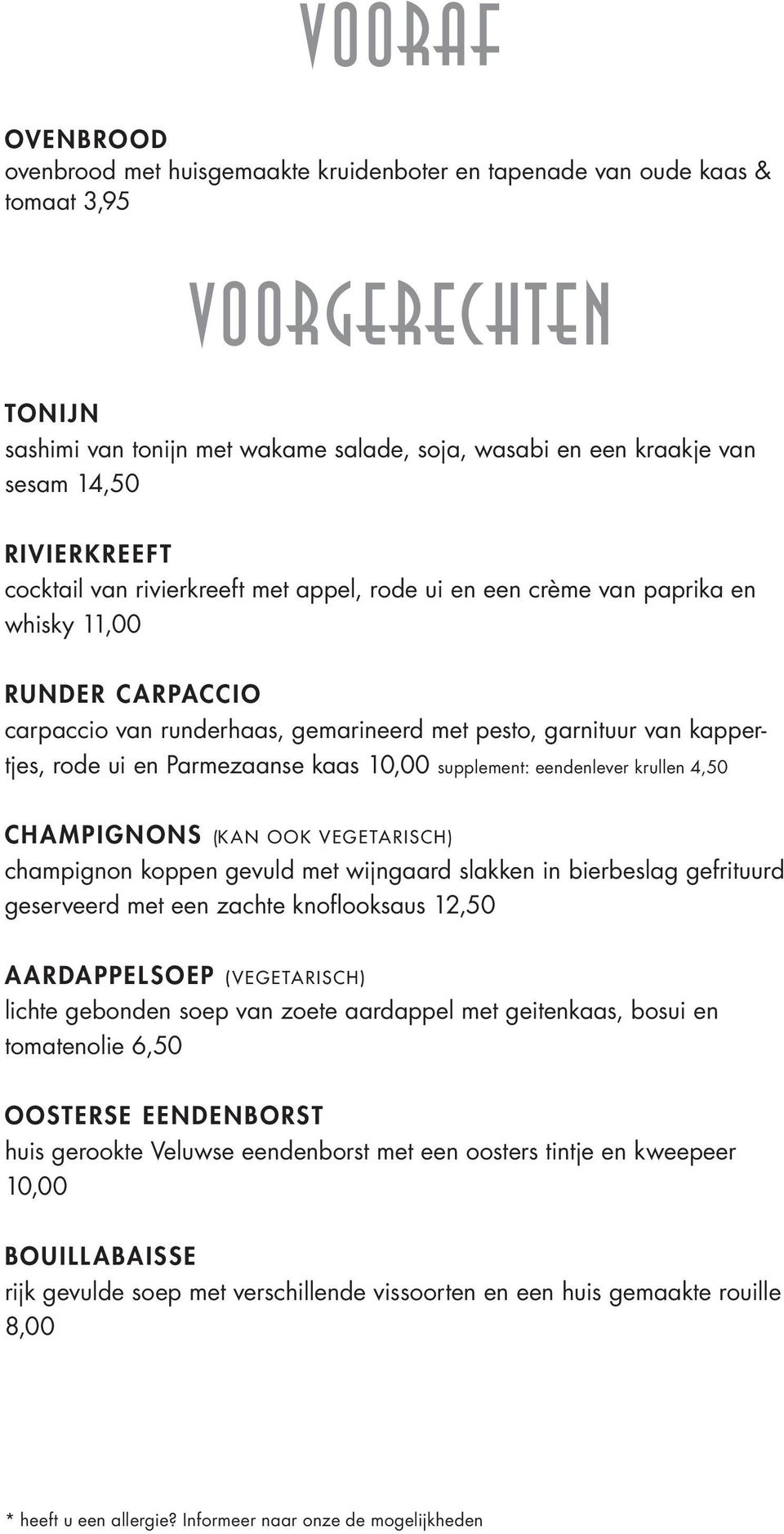 en Parmezaanse kaas 10,00 supplement: eendenlever krullen 4,50 Champignons (kan ook vegetarisch) champignon koppen gevuld met wijngaard slakken in bierbeslag gefrituurd geserveerd met een zachte