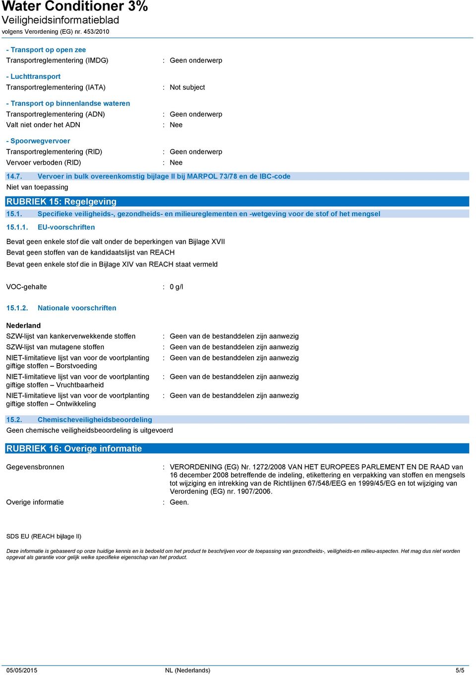 Vervoer in bulk overeenkomstig bijlage II bij MARPOL 73/78 en de IBC-code Niet van toepassing RUBRIEK 15