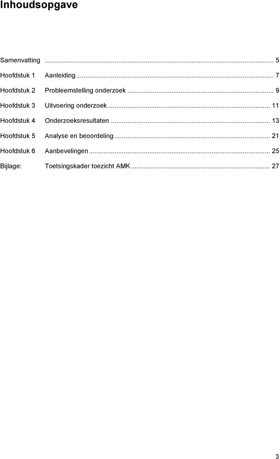 .. 9 Hoofdstuk 3 Uitvoering onderzoek... 11 Hoofdstuk 4 Onderzoeksresultaten.