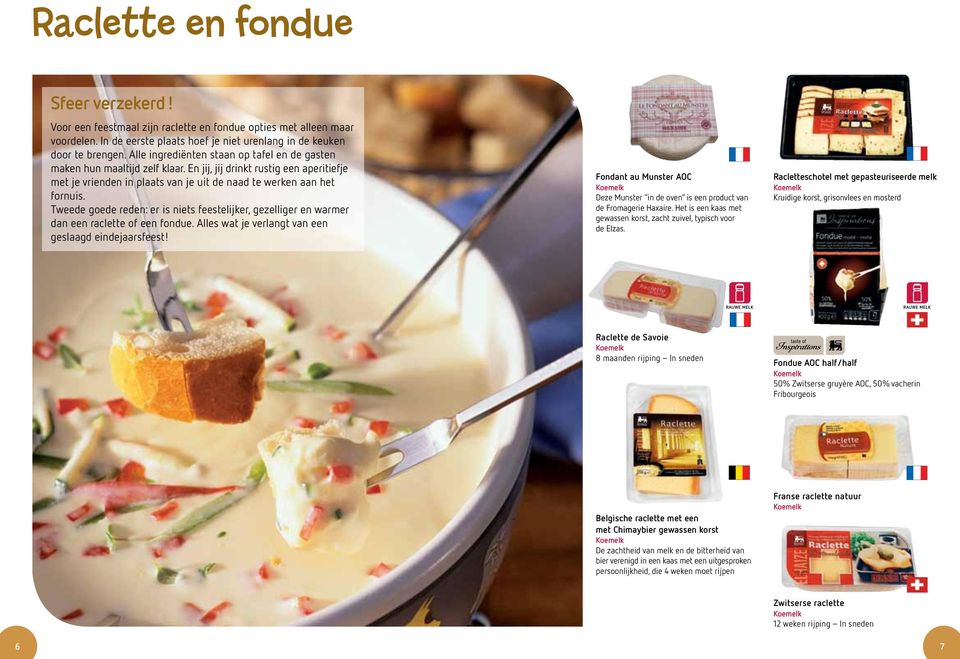 Tweede goede reden: er is niets feestelijker, gezelliger en warmer dan een raclette of een fondue. Alles wat je verlangt van een geslaagd eindejaarsfeest!