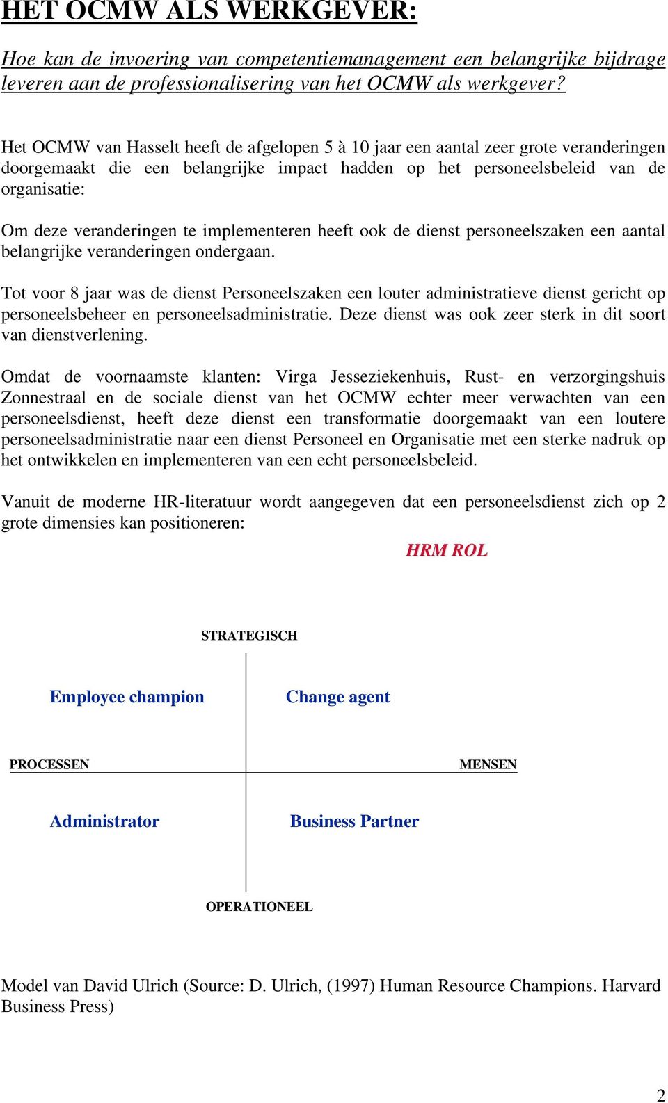 te implementeren heeft ook de dienst personeelszaken een aantal belangrijke veranderingen ondergaan.