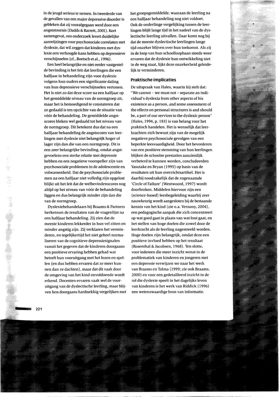 zeggen dat kinderen met dyslexie een verhoogde kans hebben op depressieve verschijnselen (cf., Boetsch et ai., 1996).