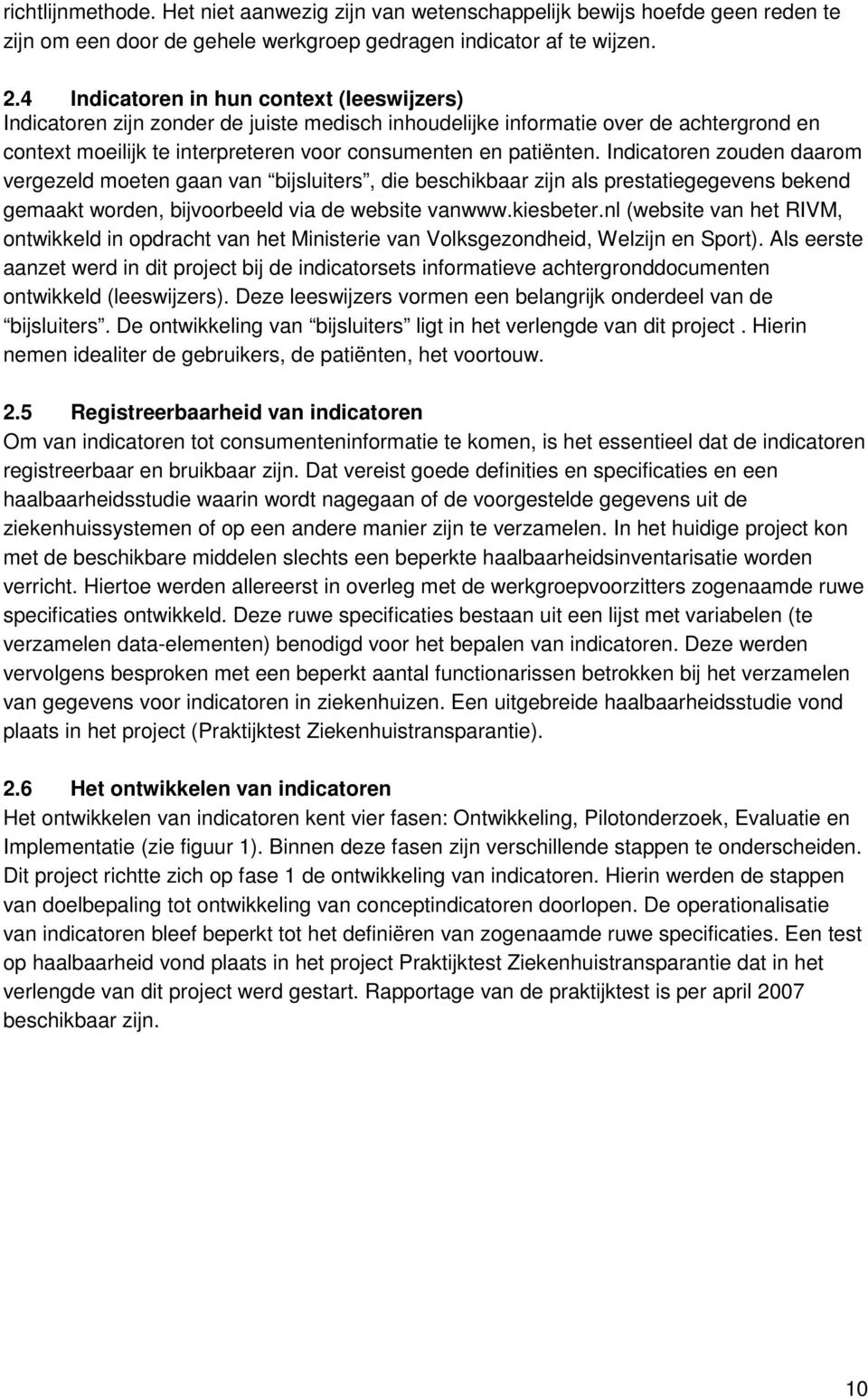 Indicatoren zouden daarom vergezeld moeten gaan van bijsluiters, die beschikbaar zijn als prestatiegegevens bekend gemaakt worden, bijvoorbeeld via de website vanwww.kiesbeter.