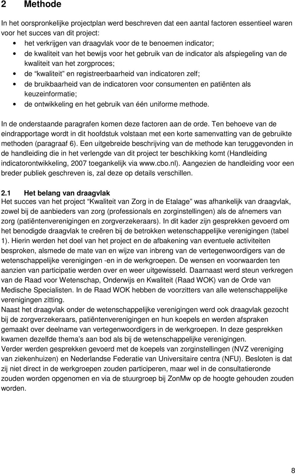 indicatoren voor consumenten en patiënten als keuzeinformatie; de ontwikkeling en het gebruik van één uniforme methode. In de onderstaande paragrafen komen deze factoren aan de orde.