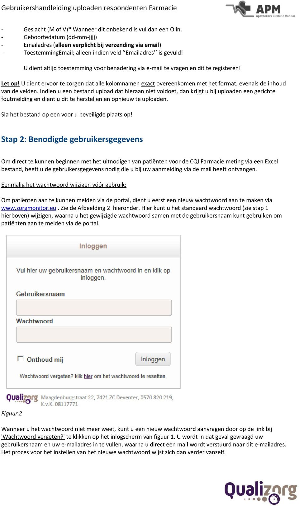 U dient altijd toestemming voor benadering via e-mail te vragen en dit te registeren! Let op!