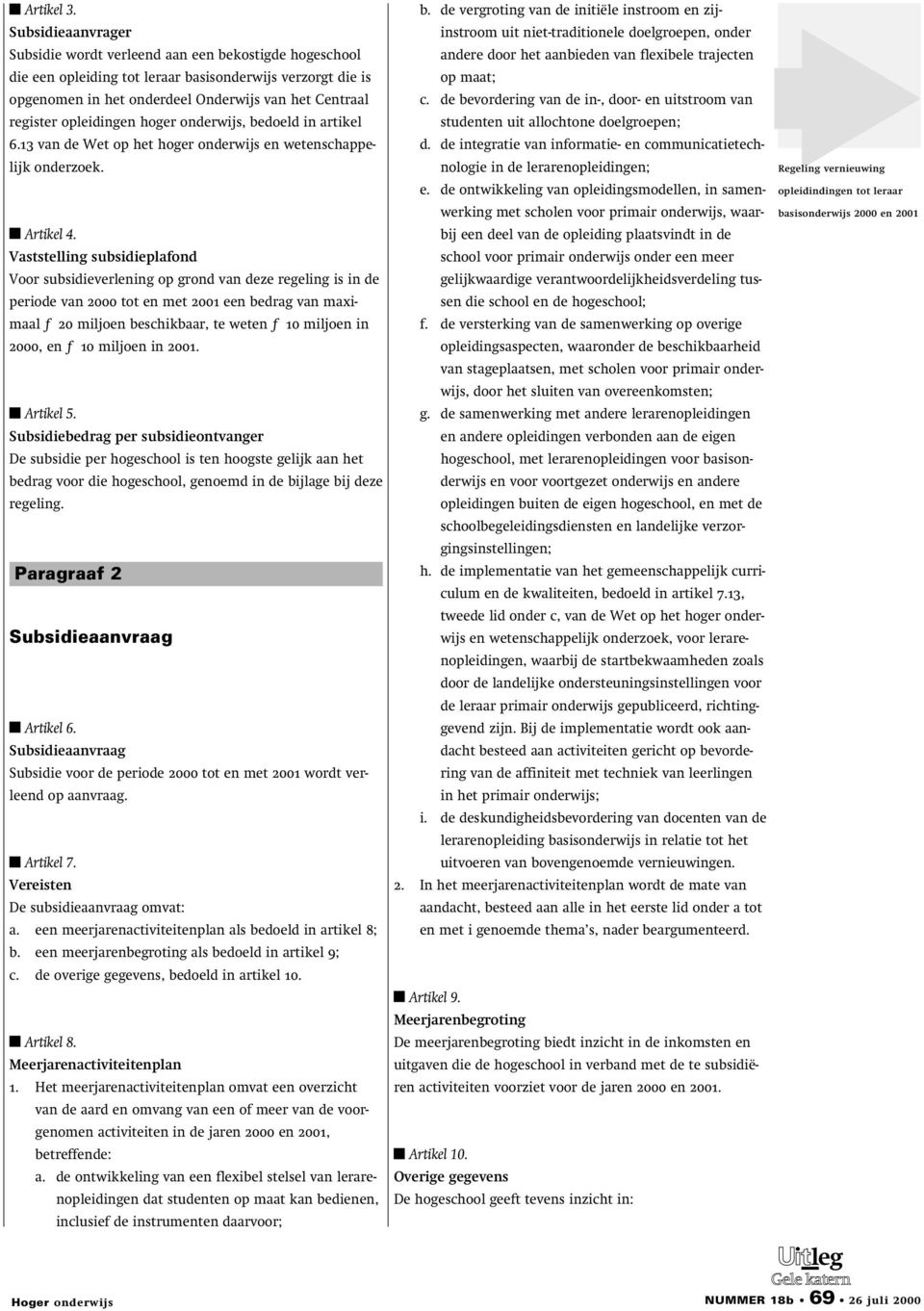 opleidingen hoger onderwijs, bedoeld in artikel 6.13 van de Wet op het hoger onderwijs en wetenschappelijk onderzoek. Artikel 4.