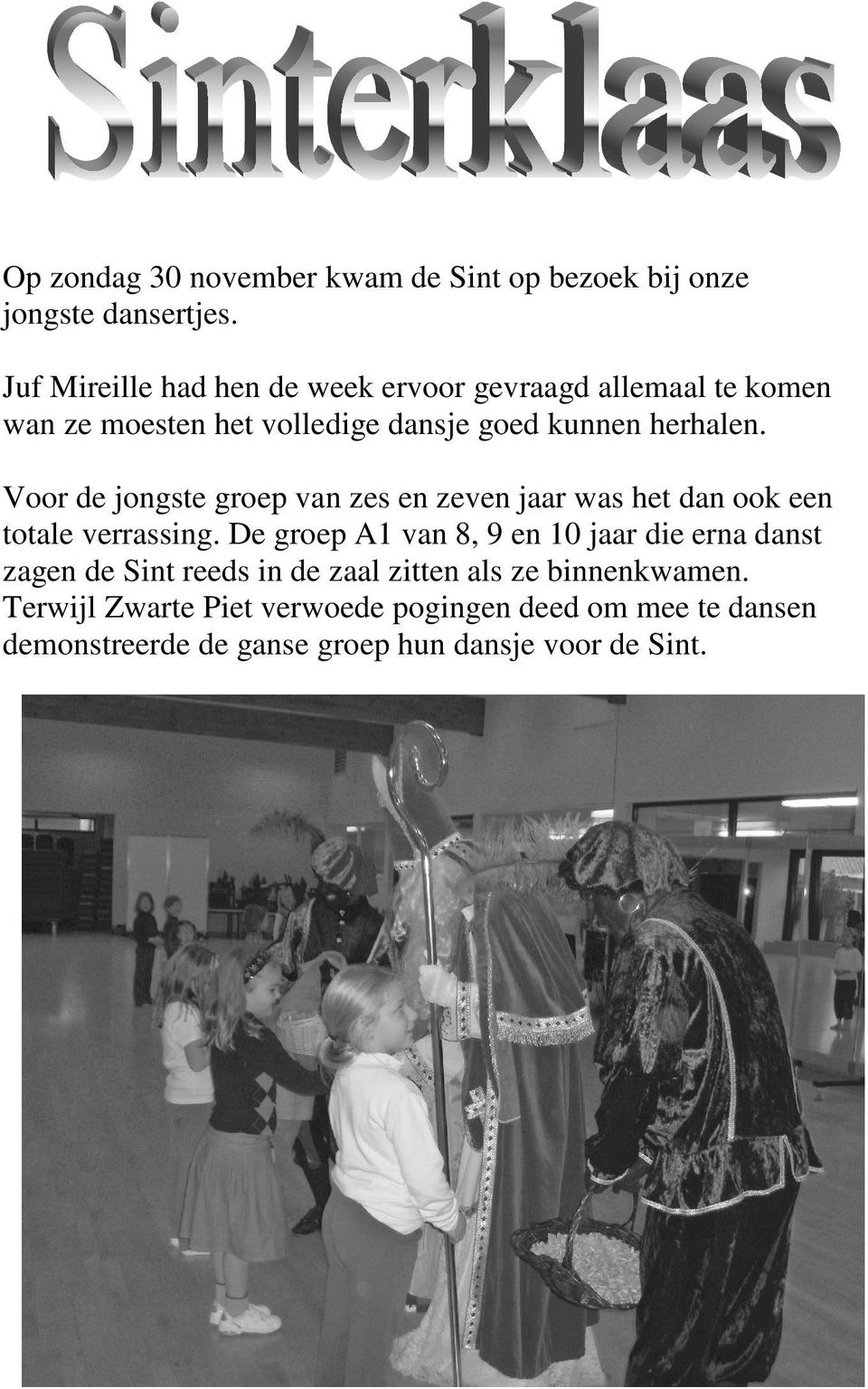 Voor de jongste groep van zes en zeven jaar was het dan ook een totale verrassing.